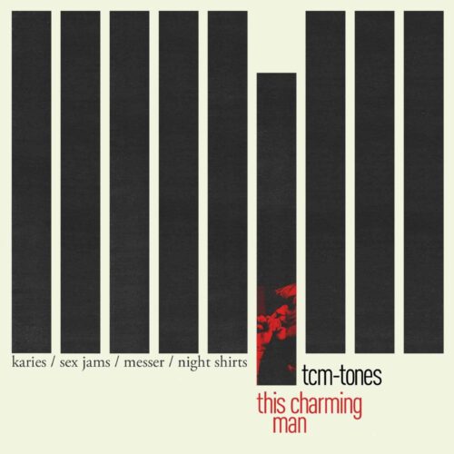 This Charming Man - TCM-Tones col.12"/digital (feat. Messer, Karies, Night Shirts und Sex Jams) Pressing Info: first press: 150 copies clear wax, 850 red with black splatter - SOLD OUT second press: 325 White/Black Haze & 200 white - SOLD OUT third press: 500 copies red see-through copies - SOLD OUT fourth press: 500 copies grey wax - SOLD OUT fifth press: 500 black wax - SOLD OUT sixth press: 600 grey in white - SOLD OUT seventh press: 500 clear yellow