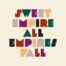 Sweet Empire - All Empires Fall